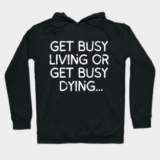 Get busy living... or get busy dying! Hoodie